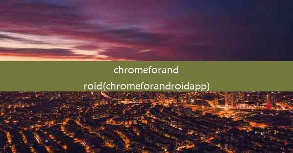 chromeforandroid(chromeforandroidapp)